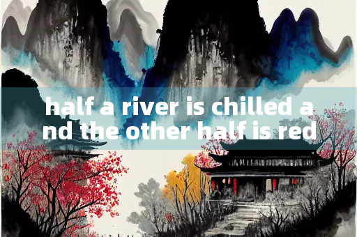 half a river is chilled and the other half is red
