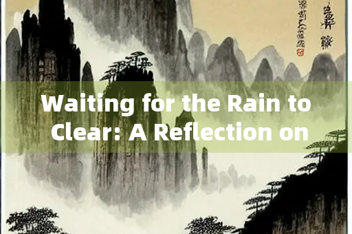 Waiting for the Rain to Clear: A Reflection on Patience and Renewal